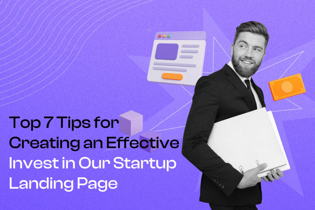 Top 7 Tips for Creating an Effective Invest in Our Startup Landing Page Cover Photo